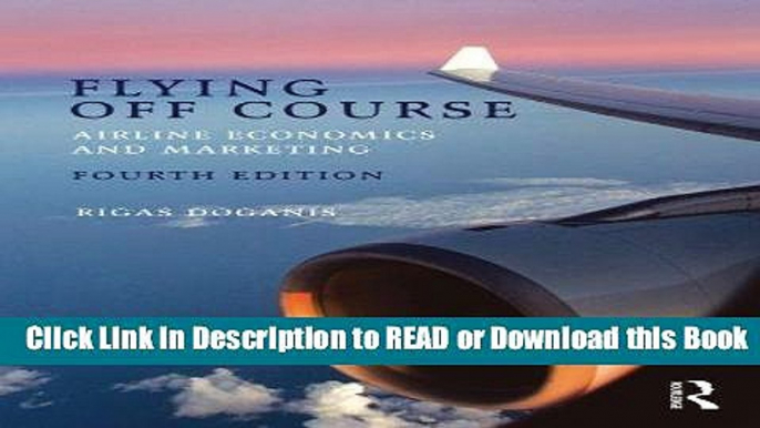 Best PDF Flying Off Course IV: Airline economics and marketing Online Free