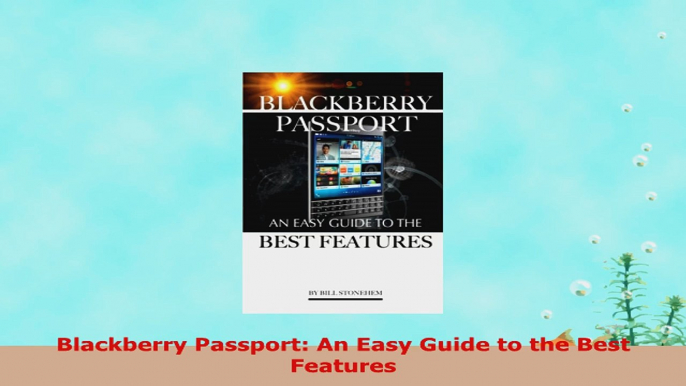 READ ONLINE  Blackberry Passport An Easy Guide to the Best Features