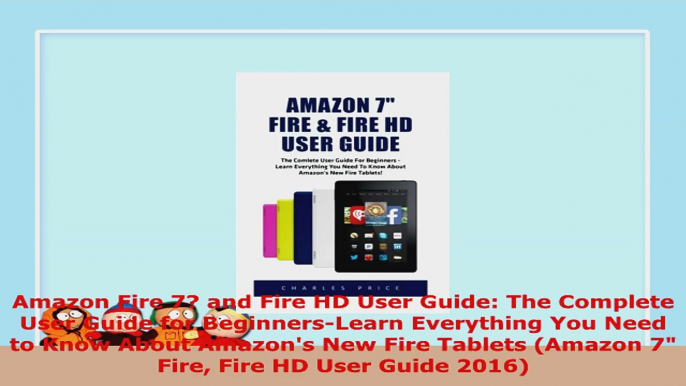 READ ONLINE  Amazon Fire 7 and Fire HD User Guide The Complete User Guide for BeginnersLearn