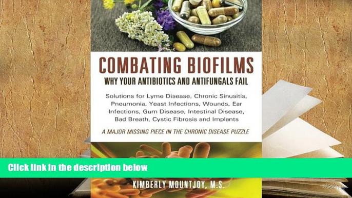 EBOOK ONLINE  Combating Biofilms: Why Your Antibiotics and Antifungals Fail: Solutions for Lyme