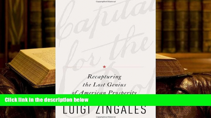 Best Ebook  A Capitalism for the People: Recapturing the Lost Genius of American Prosperity  For