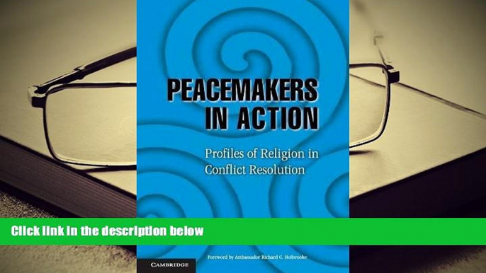 PDF [DOWNLOAD] Peacemakers in Action: Profiles of Religion in Conflict Resolution [DOWNLOAD] ONLINE