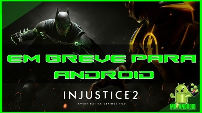 INJUSTICE 2 BREVE PARA ANDROID - MR. ANDROID