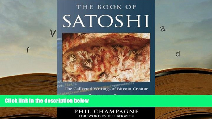 Best Ebook  The Book Of Satoshi: The Collected Writings of Bitcoin Creator Satoshi Nakamoto  For