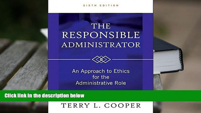 Best Ebook  The Responsible Administrator: An Approach to Ethics for the Administrative Role  For