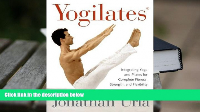 PDF  Yogilates(R): Integrating Yoga and Pilates for Complete Fitness, Strength, and Flexibility