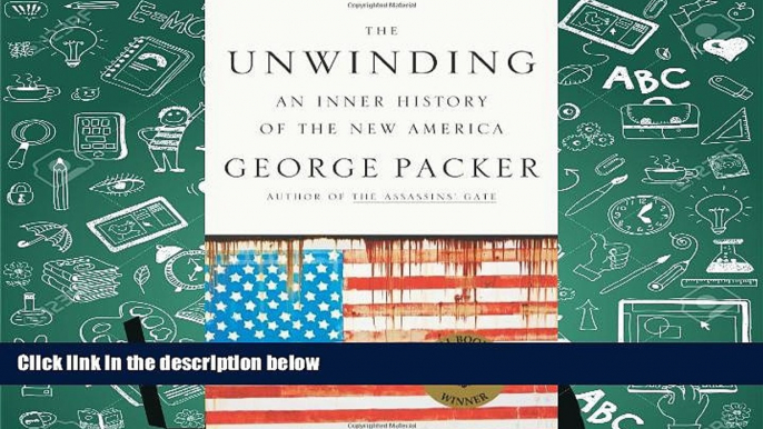 Best Ebook  The Unwinding: An Inner History of the New America  For Trial