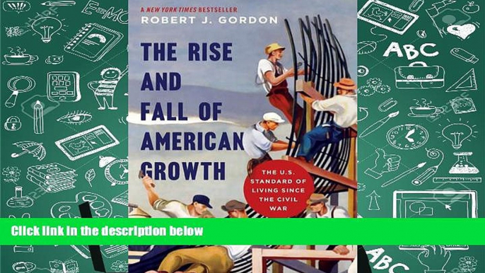 Best Ebook  The Rise and Fall of American Growth: The U.S. Standard of Living since the Civil War