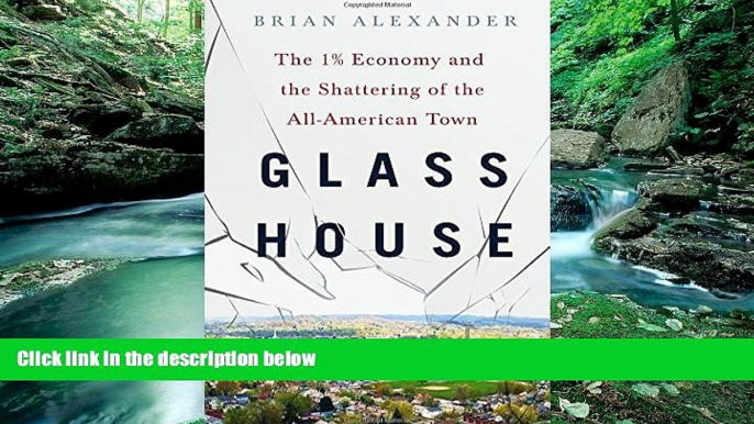 Best Ebook  Glass House: The 1% Economy and the Shattering of the All-American Town  For Kindle