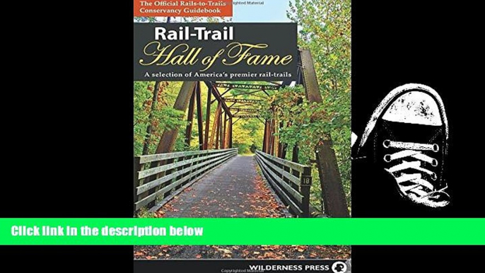 Read Online Rail-Trail Hall of Fame: A selection of America s premier rail-trails Rails-to-Trails