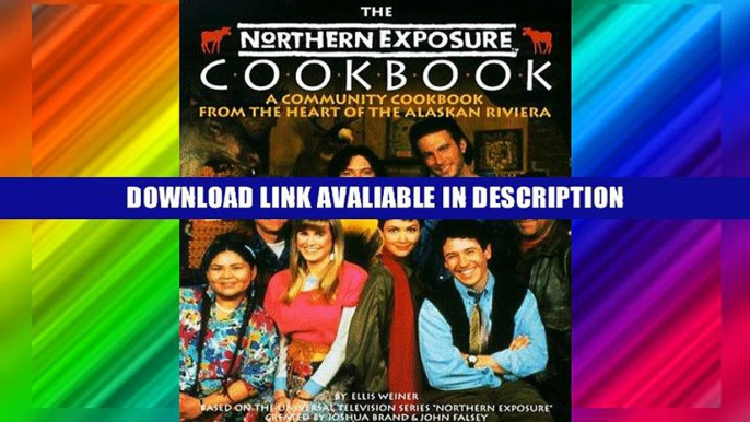 PDF Free The Northern Exposure Cookbook: A Community Cookbook from the Heart of the Alaskan