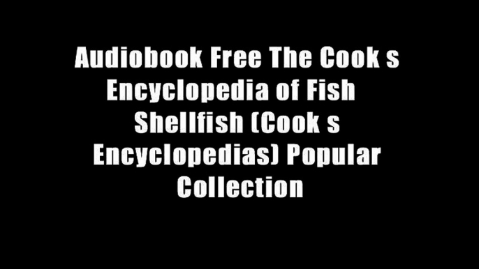 Audiobook Free The Cook s Encyclopedia of Fish   Shellfish (Cook s Encyclopedias) Popular Collection