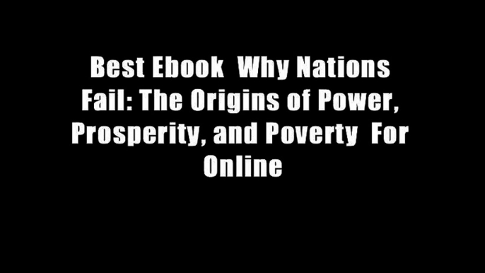 Best Ebook  Why Nations Fail: The Origins of Power, Prosperity, and Poverty  For Online