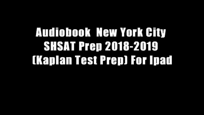 Audiobook  New York City SHSAT Prep 2018-2019 (Kaplan Test Prep) For Ipad