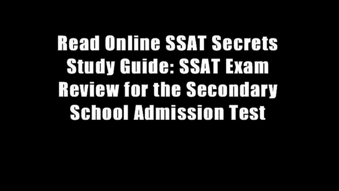 Read Online SSAT Secrets Study Guide: SSAT Exam Review for the Secondary School Admission Test