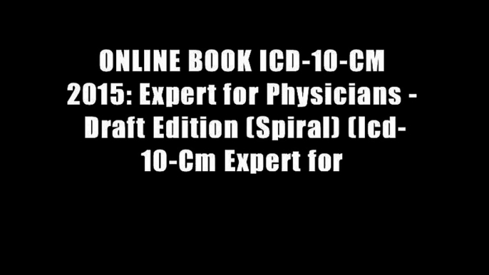 ONLINE BOOK ICD-10-CM 2015: Expert for Physicians - Draft Edition (Spiral) (Icd-10-Cm Expert for