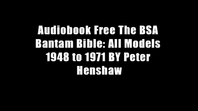 Audiobook Free The BSA Bantam Bible: All Models 1948 to 1971 BY Peter Henshaw