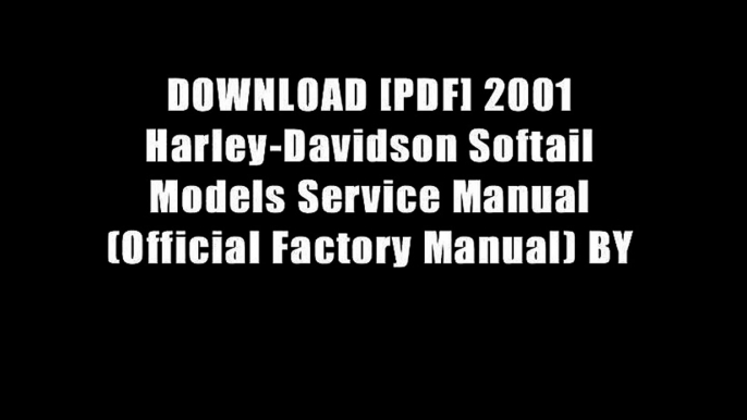 DOWNLOAD [PDF] 2001 Harley-Davidson Softail Models Service Manual (Official Factory Manual) BY