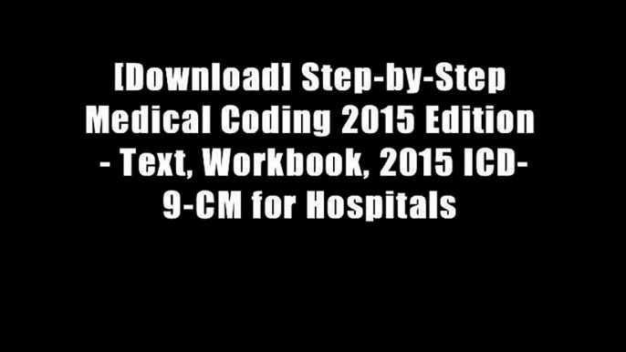 [Download] Step-by-Step Medical Coding 2015 Edition - Text, Workbook, 2015 ICD-9-CM for Hospitals