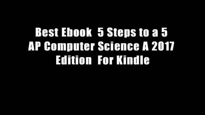 Best Ebook  5 Steps to a 5 AP Computer Science A 2017 Edition  For Kindle