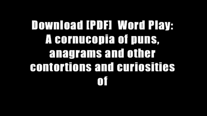 Download [PDF]  Word Play: A cornucopia of puns, anagrams and other contortions and curiosities of