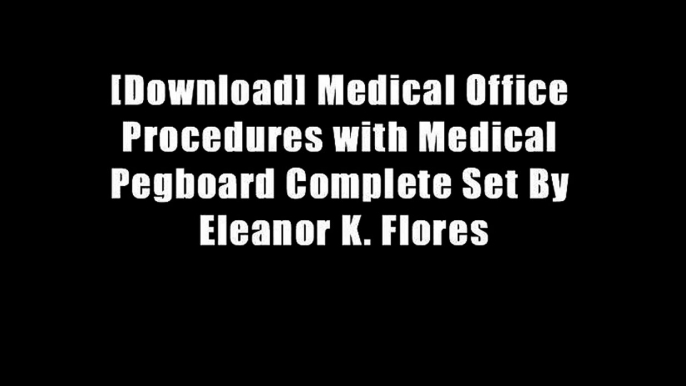 [Download] Medical Office Procedures with Medical Pegboard Complete Set By Eleanor K. Flores