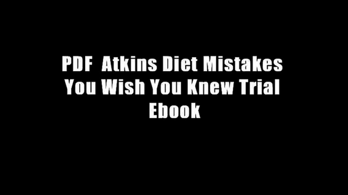 PDF  Atkins Diet Mistakes You Wish You Knew Trial Ebook