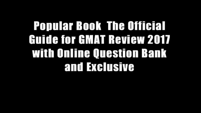 Popular Book  The Official Guide for GMAT Review 2017 with Online Question Bank and Exclusive