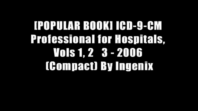 [POPULAR BOOK] ICD-9-CM Professional for Hospitals, Vols 1, 2   3 - 2006 (Compact) By Ingenix