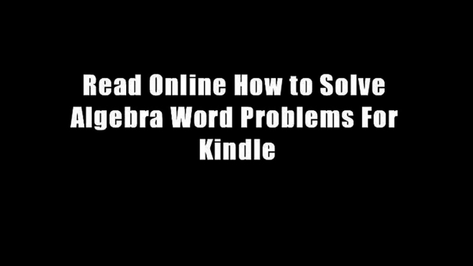 Read Online How to Solve Algebra Word Problems For Kindle