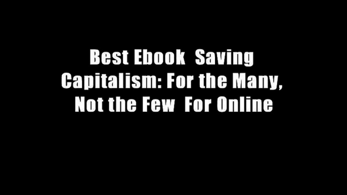 Best Ebook  Saving Capitalism: For the Many, Not the Few  For Online