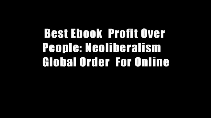 Best Ebook  Profit Over People: Neoliberalism   Global Order  For Online