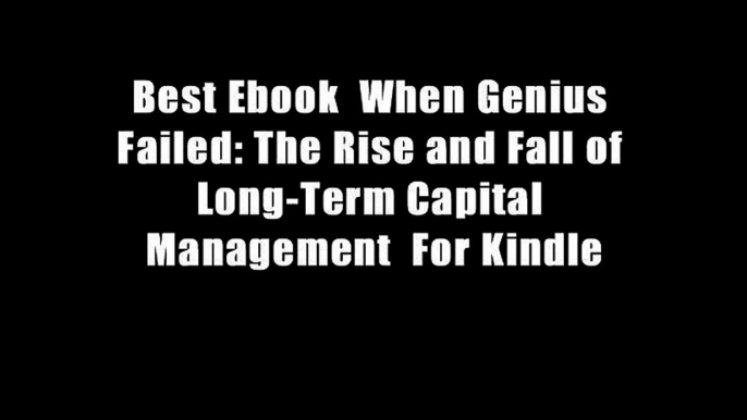 Best Ebook  When Genius Failed: The Rise and Fall of Long-Term Capital Management  For Kindle