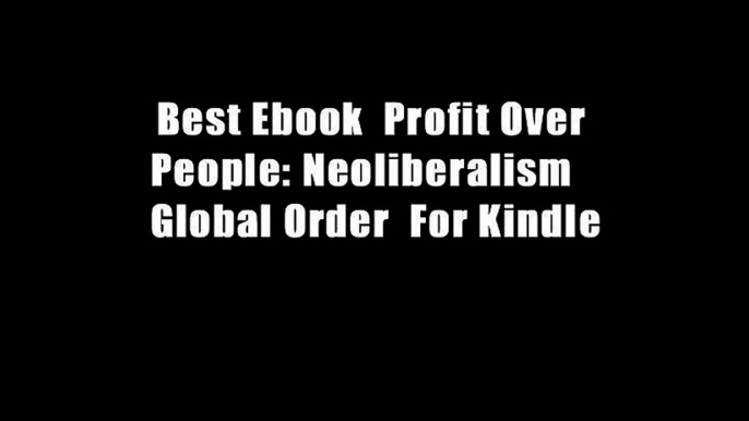 Best Ebook  Profit Over People: Neoliberalism   Global Order  For Kindle