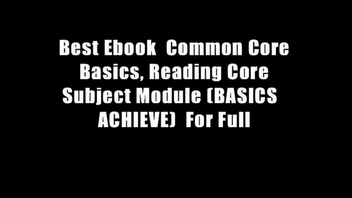 Best Ebook  Common Core Basics, Reading Core Subject Module (BASICS   ACHIEVE)  For Full