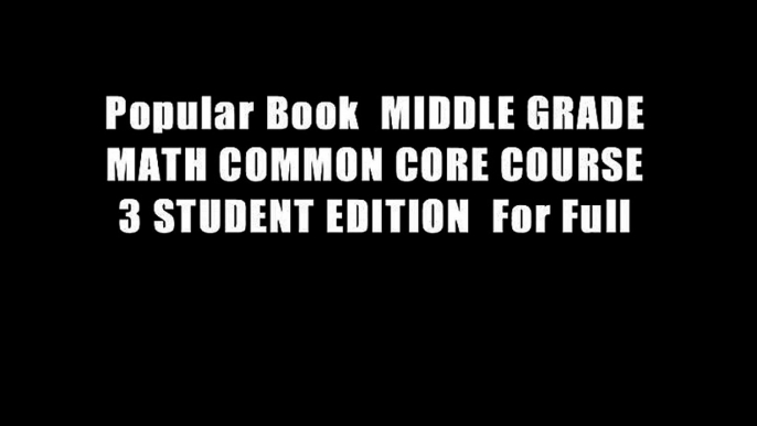 Popular Book  MIDDLE GRADE MATH COMMON CORE COURSE 3 STUDENT EDITION  For Full