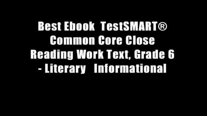 Best Ebook  TestSMART? Common Core Close Reading Work Text, Grade 6 - Literary   Informational