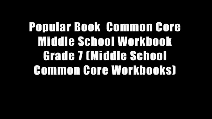 Popular Book  Common Core Middle School Workbook Grade 7 (Middle School Common Core Workbooks)