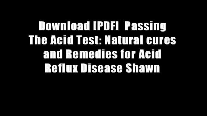 Download [PDF]  Passing The Acid Test: Natural cures and Remedies for Acid Reflux Disease Shawn