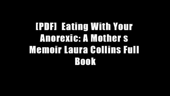 [PDF]  Eating With Your Anorexic: A Mother s Memoir Laura Collins Full Book