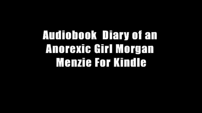 Audiobook  Diary of an Anorexic Girl Morgan Menzie For Kindle