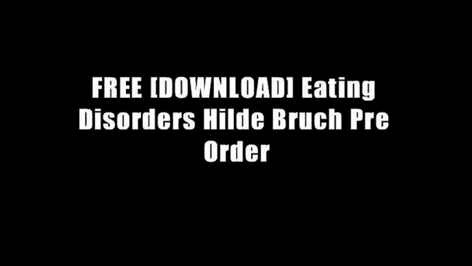 FREE [DOWNLOAD] Eating Disorders Hilde Bruch Pre Order