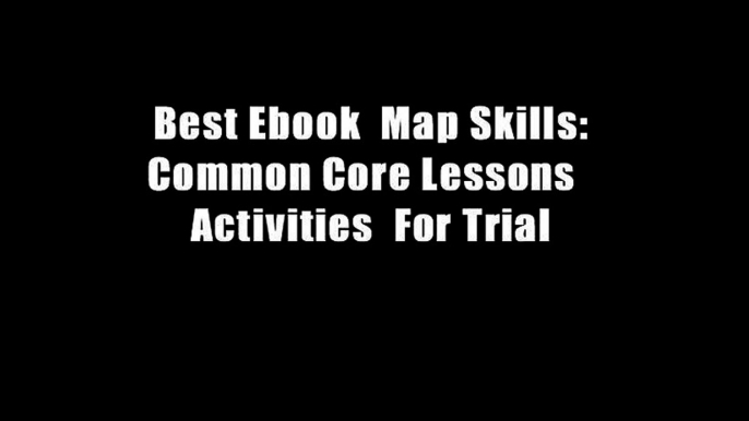 Best Ebook  Map Skills: Common Core Lessons   Activities  For Trial