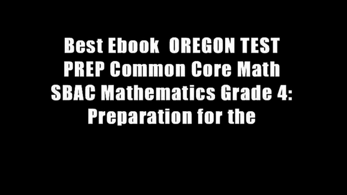 Best Ebook  OREGON TEST PREP Common Core Math SBAC Mathematics Grade 4: Preparation for the