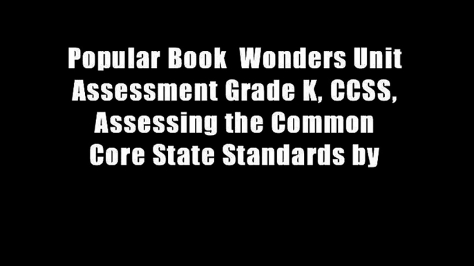 Popular Book  Wonders Unit Assessment Grade K, CCSS, Assessing the Common Core State Standards by