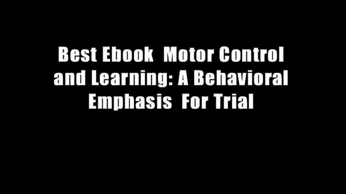 Best Ebook  Motor Control and Learning: A Behavioral Emphasis  For Trial