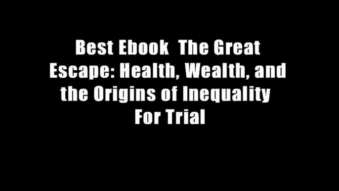 Best Ebook  The Great Escape: Health, Wealth, and the Origins of Inequality  For Trial