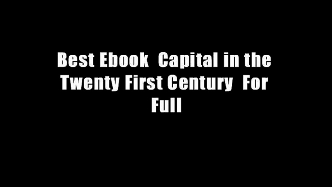 Best Ebook  Capital in the Twenty First Century  For Full