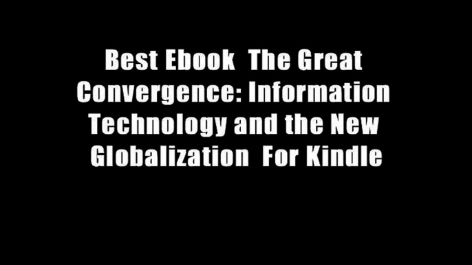 Best Ebook  The Great Convergence: Information Technology and the New Globalization  For Kindle