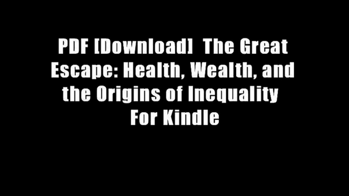 PDF [Download]  The Great Escape: Health, Wealth, and the Origins of Inequality  For Kindle